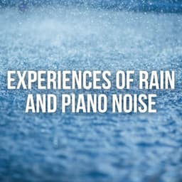 Experiences of Rain and Piano Noise - Meditation Music Collective