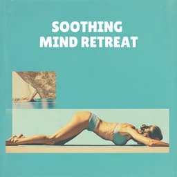 Soothing Mind Retreat - Meditation Music