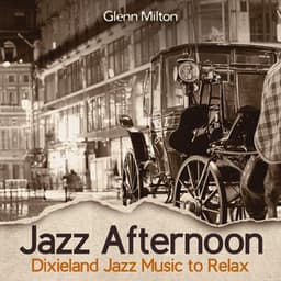 Jazz Afternoon: Dixieland Jazz Music to Relax, Upbeat Study Jazz for Autumn, Coffee and More… - Glenn Milton