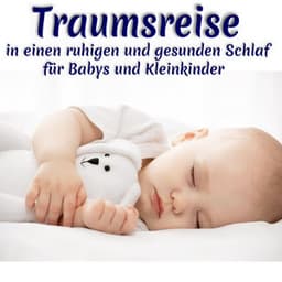 Traumreise in einen ruhigen und gesunden Schlaf für Babys und Kleinkinder - Schlaflieder Für Kinder