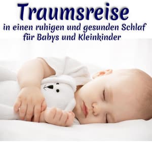 Traumreise in einen ruhigen und gesunden Schlaf für Babys und Kleinkinder - Schlaflieder Für Kinder