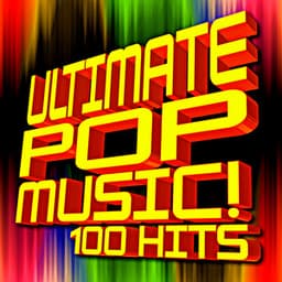 Ultimate Pop Music! 100 Hits - Ultimate Pop Hits