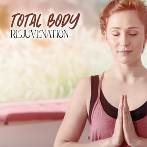 Rejuvenecimiento Corporal Total: Meditación para el Bienestar de la Mente y el Cuerpo - La Academia de Música para la Meditación de Sanación