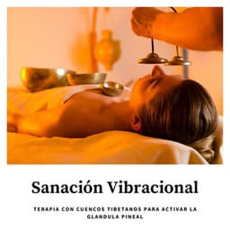 Sanación Vibracional: Terapia con Cuencos Tibetanos para Activar la Glandula Pineal - Cuencos Tibetanos