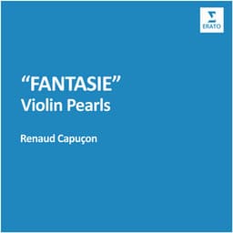 Fantasie - Violin Pearls - Renaud Capuçon