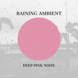 Raining Ambient and Deep Pink Noise - Direction Relax