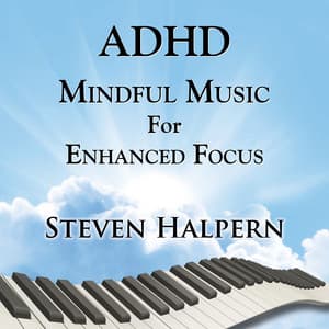 ADHD Mindful Music For Enhanced Focus - Steven Halpern