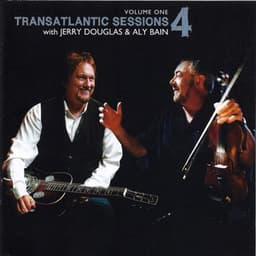 Transatlantic Sessions - Series 4: Volume One - Aly Bain and Jerry Douglas