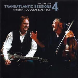 Transatlantic Sessions - Series 4: Volume One - Aly Bain and Jerry Douglas