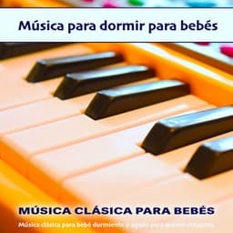 Música para dormir para bebés: Música clásica para bebé durmiente y ayuda para dormir relajante - Música Clásica Para Bebés