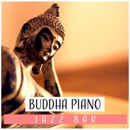Buddha Piano Jazz Bar – Soothing Instrumental Music, Cocktail Party, Good Times, Chill Moments - Piano Bar Music Guys