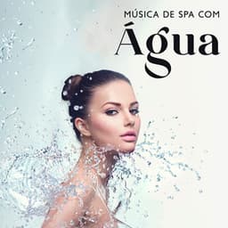 Música de Spa com Água: Dormir Profundamente, Relaxamento Total, Alívio do Estresse, Massagem, Yoga - Meditação e Espiritualidade Musica Academia