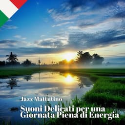 Jazz Mattutino: Suoni Delicati per una Giornata Piena di Energia - Jazz Italia