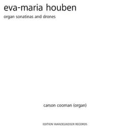 Eva-Maria Houben: Organ Sonatinas and Drones - Carson Cooman