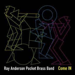 Come IN - Ray Anderson Pocket Brass Band