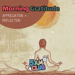 Morning Gratitude: Appreciation & Reflection - 5 AM Club