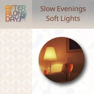 Slow Evenings, Soft Lights - After a Long Day