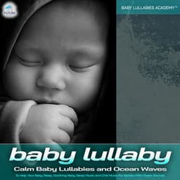 Baby Sleep Music: Calm Baby Lullabies and Ocean Waves To Help Your Baby Sleep, Soothing Baby Sleep Music and Chill Music For Babies With Ocean Sounds - Baby Lullabies Academy