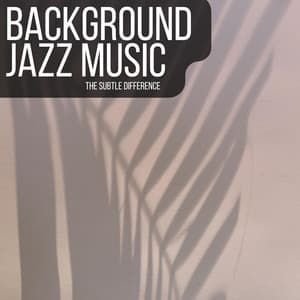 The Subtle Difference - Background Jazz Music