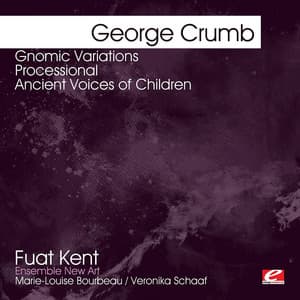 Crumb: Gnomic Variations - Processional - Ancient Voices of Children - George Crumb