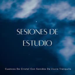 Sesiones De Estudio: Cuencos De Cristal Con Sonidos De Lluvia Tranquila - Sonidos de paz