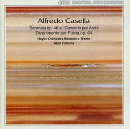 Casella: Serenata, Op. 46 - Concerto per archi - Divertimento per Fulvia, Op. 64 - Alfredo Casella