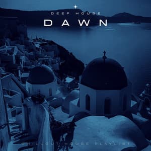 Dawn: Chillout House Playlist - Deep House