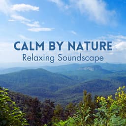 Calm by Nature: Relaxing Soundscape - Essential Nature Sounds