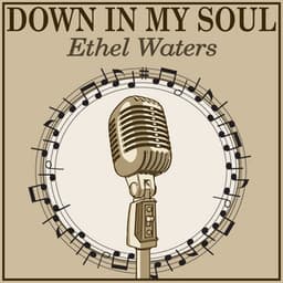 Down in My Soul - Ethel Waters