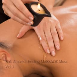 Soft Ambient Healing MASSAGE Music Vol. 1 - Massage Music Guru