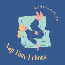 Nap Time Echoes: Chill Music to Doze Off With - Laid Back Academy
