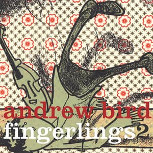 Fingerlings 2 - Andrew Bird