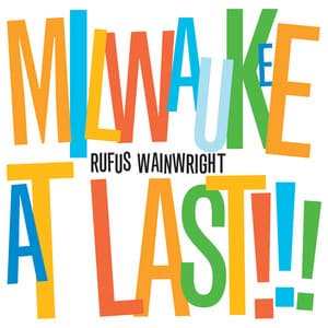 Milwaukee At Last!!! - Rufus Wainwright