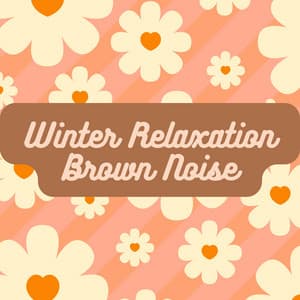 Winter Relaxation Brown Noise - ブラウンノイズ若返り
