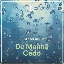 De Manhã Cedo - Lullify Português