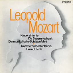 Leopold Mozart: Kindersinfonie / Die Bauernhochzeit / Die musikalische Schlittenfahrt - Leopold Mozart