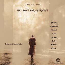Melodies for Eternity - Albinoni, Pachelbel, Vivaldi, Bach, Brahms, Grieg, Mozart, Ravel - Classical Hits