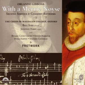 Orlando Gibbons: With a Merrie Noyse: Second Service & Consort Anthems - Orlando Gibbons