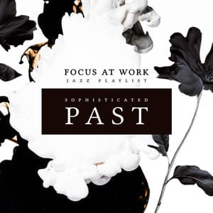 Sophisticated Past - Focus at Work Jazz Playlist