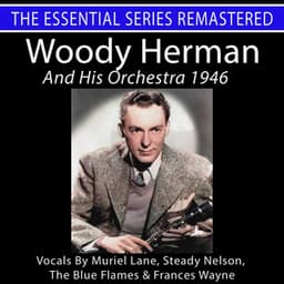 The Essential Series Remastered: Woody Herman and His Orchestra 1946 - Woody Herman