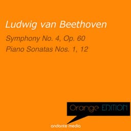 Orange Edition - Beethoven: Symphony No. 4, Op. 60 & Piano Sonatas Nos. 1 &12 - Ludwig van Beethoven