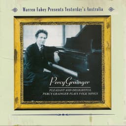 Pleasant And Delightful - Percy Grainger Plays Folk Songs - Percy Grainger
