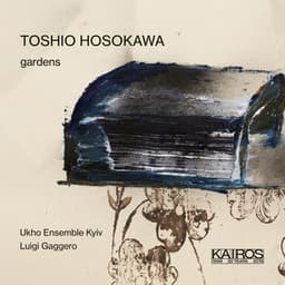 Toshio Hosokawa: Gardens - Toshio Hosokawa