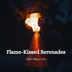 Flame-Kissed Serenades: Chill Music Fire - Healing Music Playlist
