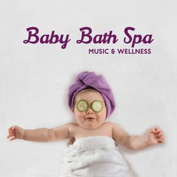 Baby Bath Spa Music & Wellness: Music for Relax, Massage, Meditation, Sleep - Bedtime Baby!