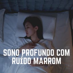 Sono Profundo Com Ruído Marrom - Ruido Marrón Para Dormir