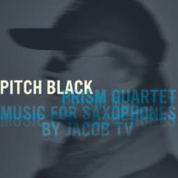 Prism Quartet: Pitch Black - Jacob Ter Veldhuis