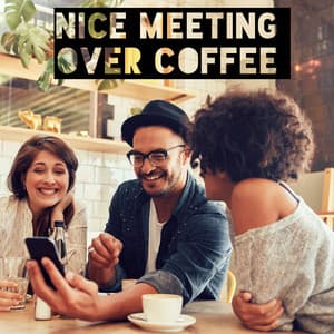 Nice Meeting Over Coffee - Atmospheric Jazz That Sounds Great in Small Cafes in Hipster Parts of the City - Lounge Café