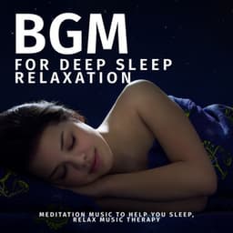 BGM for Deep Sleep Relaxation: Meditation Music to Help You Sleep, Relax Music Therapy - Slumber Music Zone