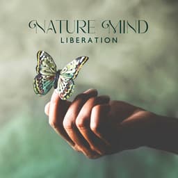 Nature Mind Liberation: Peace of Mind, Calming Therapy - Natural Healing Music Zone